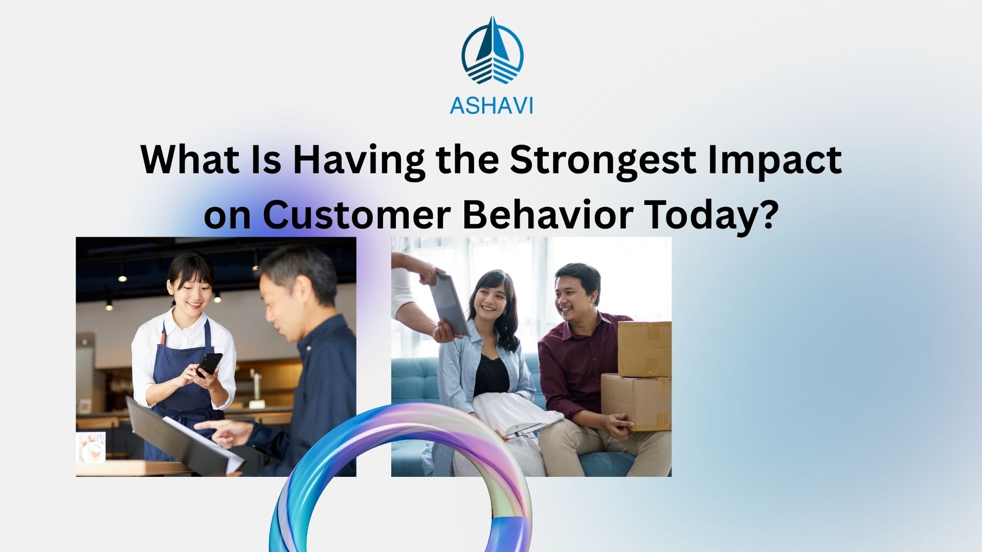 What Is Having the Strongest Impact on Customer Behavior Today?